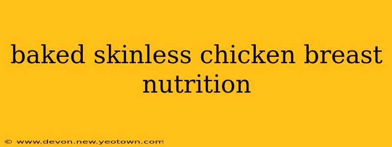 baked skinless chicken breast nutrition