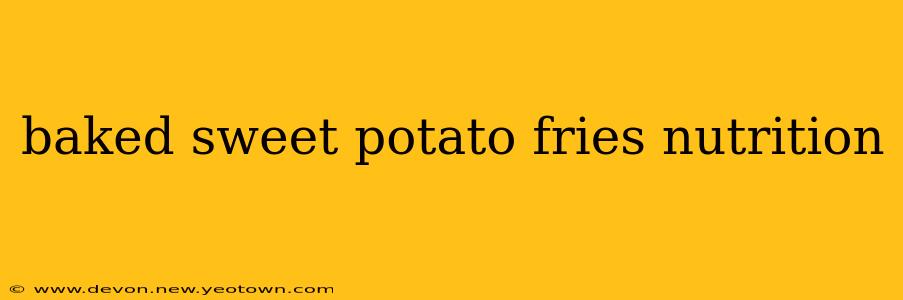 baked sweet potato fries nutrition