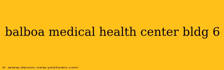 balboa medical health center bldg 6