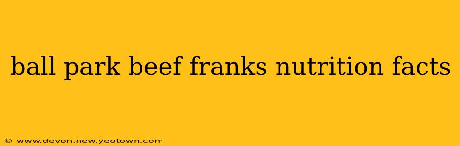 ball park beef franks nutrition facts