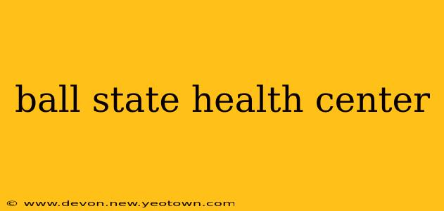 ball state health center
