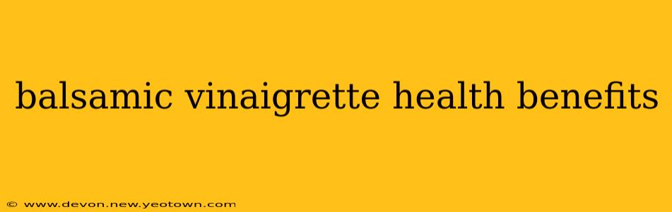 balsamic vinaigrette health benefits