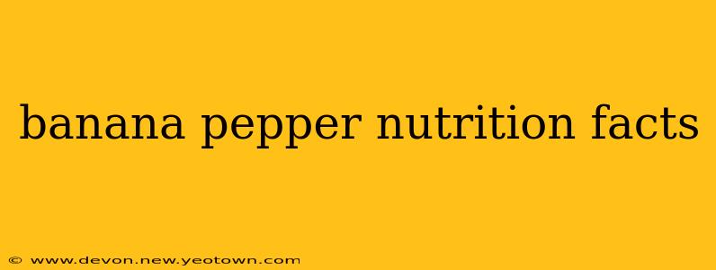 banana pepper nutrition facts
