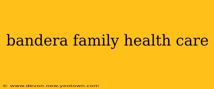 bandera family health care