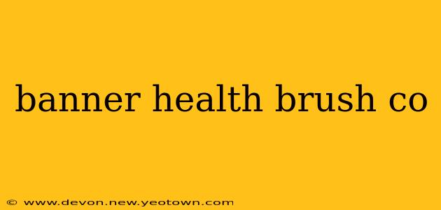 banner health brush co