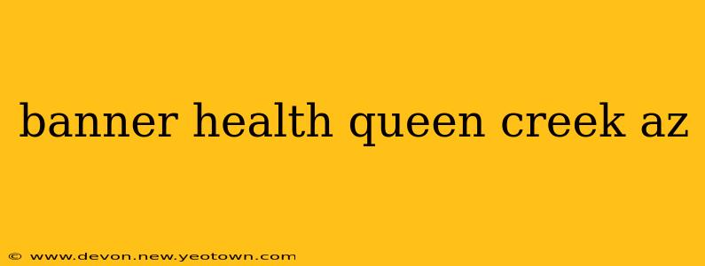 banner health queen creek az