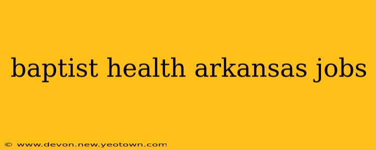 baptist health arkansas jobs