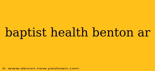baptist health benton ar
