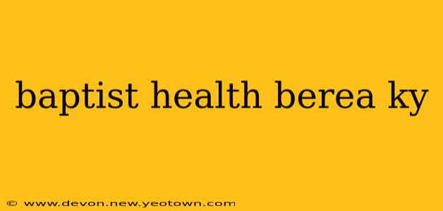 baptist health berea ky