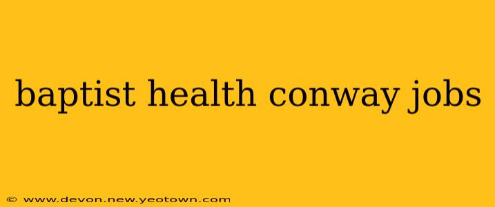 baptist health conway jobs