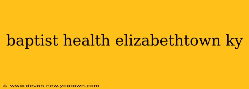 baptist health elizabethtown ky