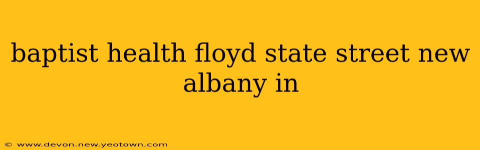 baptist health floyd state street new albany in