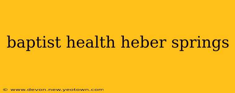 baptist health heber springs