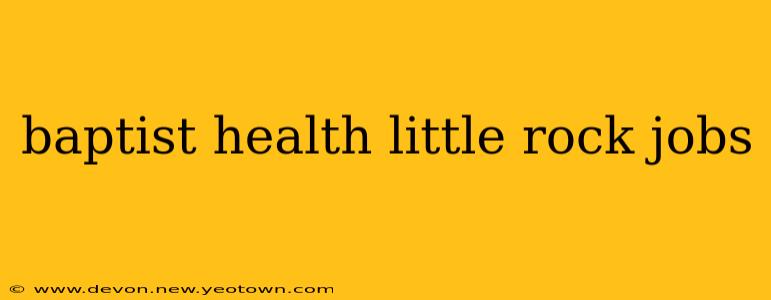 baptist health little rock jobs