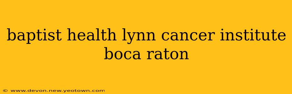 baptist health lynn cancer institute boca raton