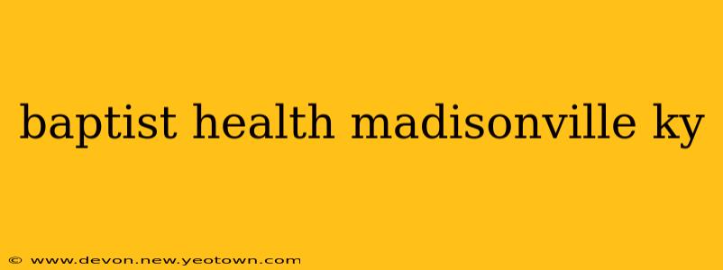baptist health madisonville ky