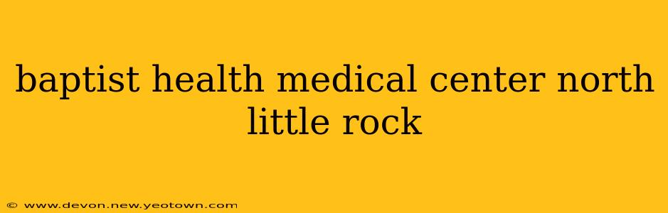 baptist health medical center north little rock