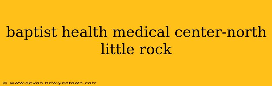 baptist health medical center-north little rock