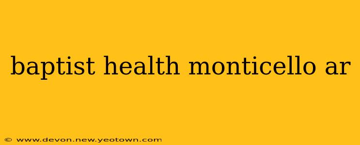 baptist health monticello ar