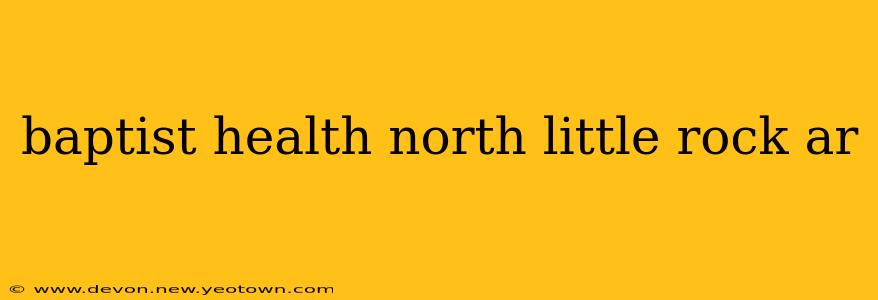 baptist health north little rock ar