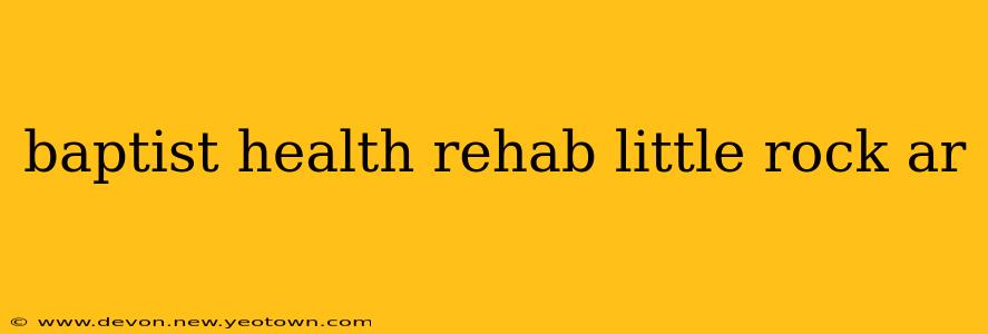 baptist health rehab little rock ar