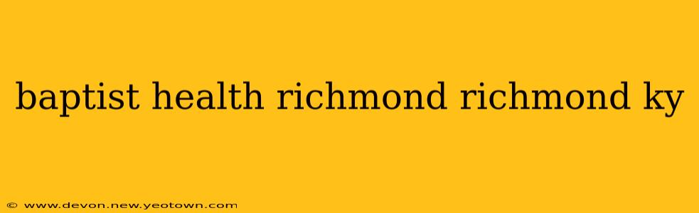 baptist health richmond richmond ky