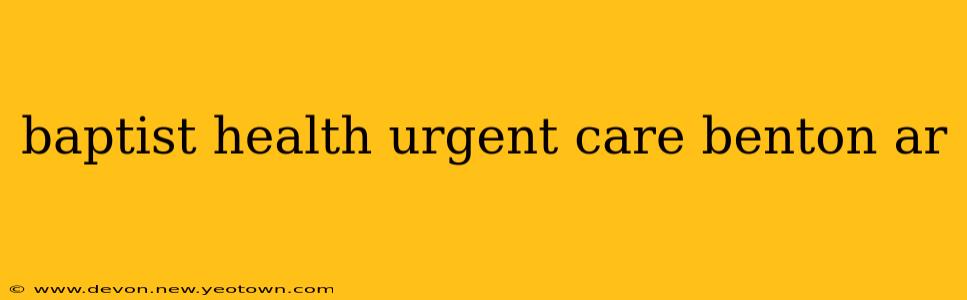 baptist health urgent care benton ar