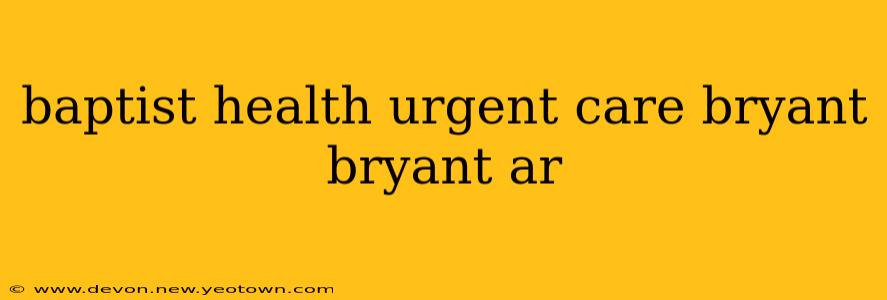baptist health urgent care bryant bryant ar