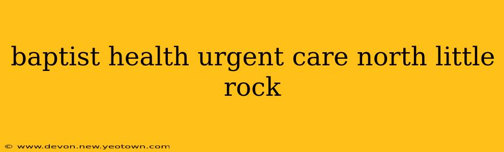 baptist health urgent care north little rock