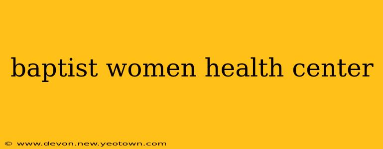 baptist women health center