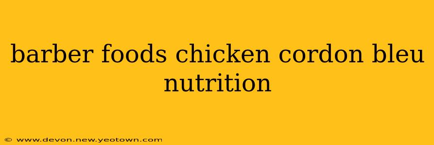 barber foods chicken cordon bleu nutrition