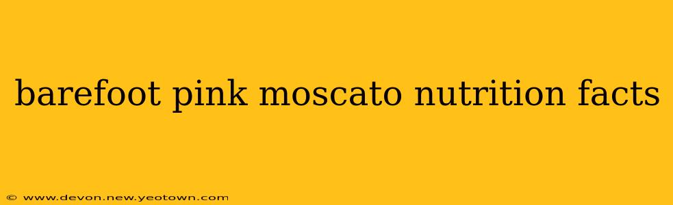 barefoot pink moscato nutrition facts