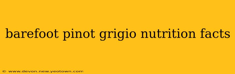 barefoot pinot grigio nutrition facts
