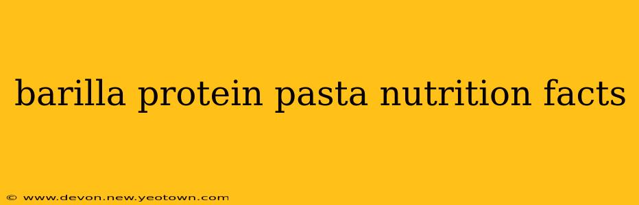 barilla protein pasta nutrition facts