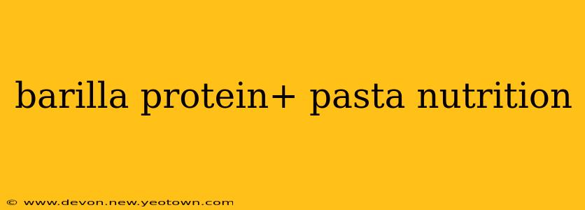 barilla protein+ pasta nutrition