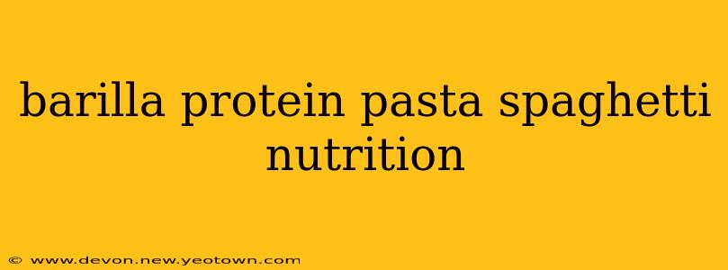 barilla protein pasta spaghetti nutrition