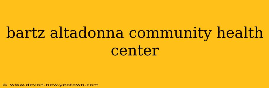 bartz altadonna community health center