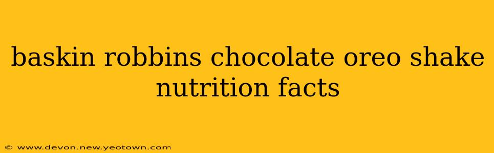 baskin robbins chocolate oreo shake nutrition facts