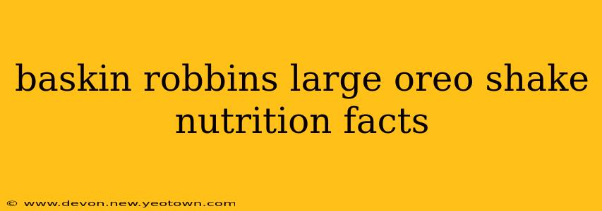 baskin robbins large oreo shake nutrition facts