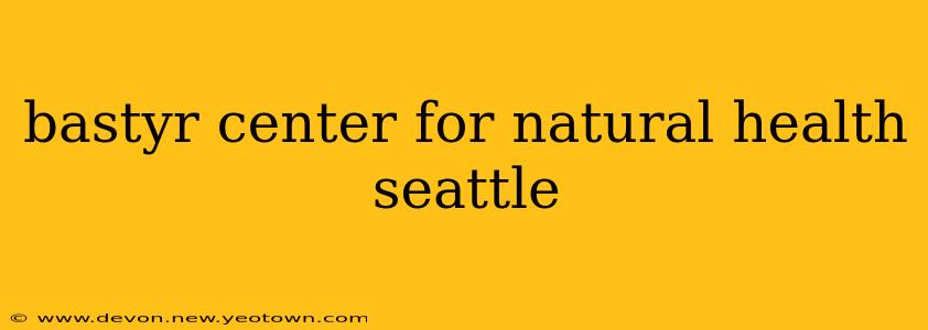 bastyr center for natural health seattle