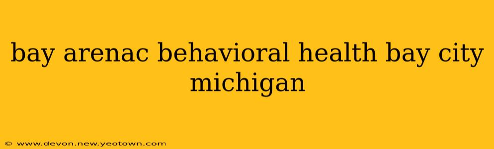 bay arenac behavioral health bay city michigan