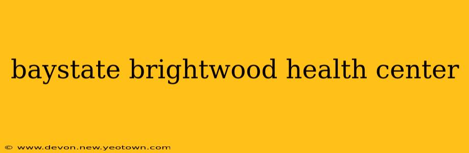 baystate brightwood health center