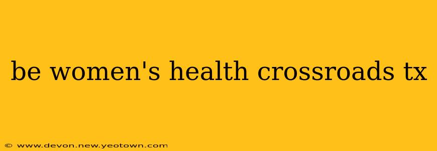 be women's health crossroads tx