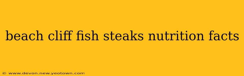 beach cliff fish steaks nutrition facts