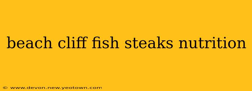 beach cliff fish steaks nutrition