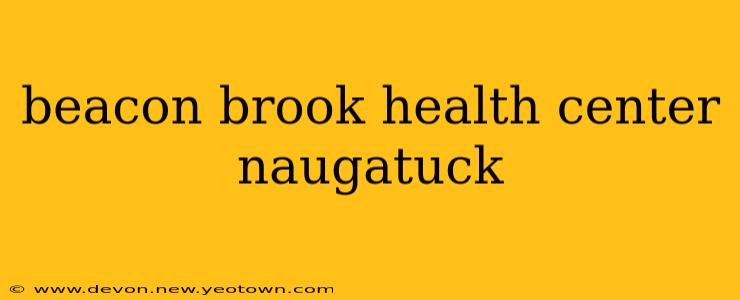 beacon brook health center naugatuck