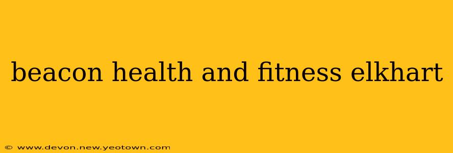 beacon health and fitness elkhart
