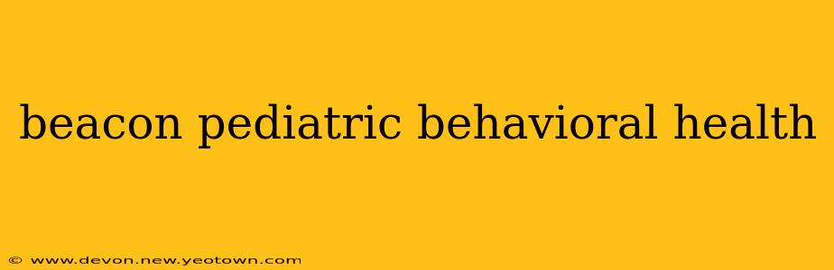 beacon pediatric behavioral health