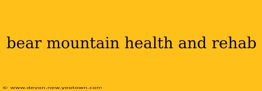 bear mountain health and rehab