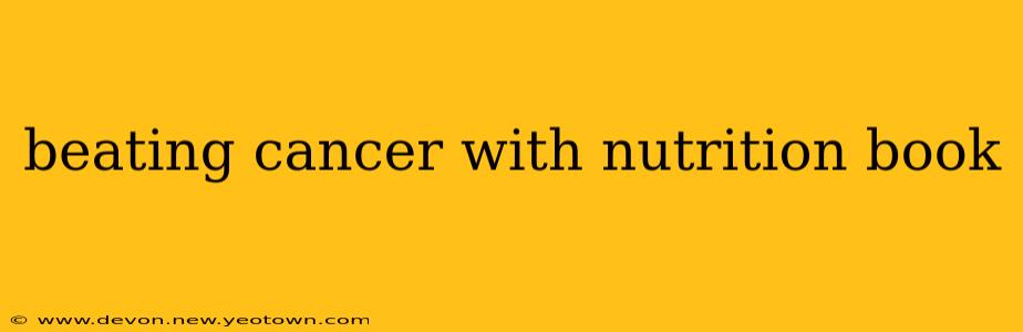beating cancer with nutrition book